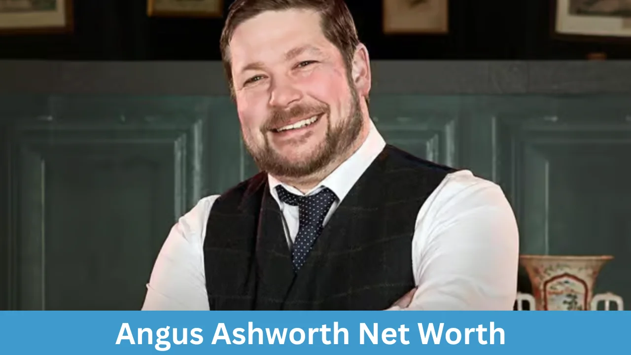 Angus Ashworth Net Worth