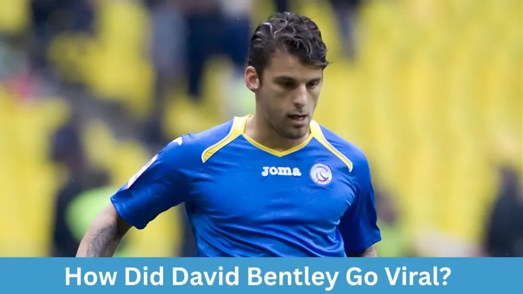 How Did David Bentley Go Viral?
