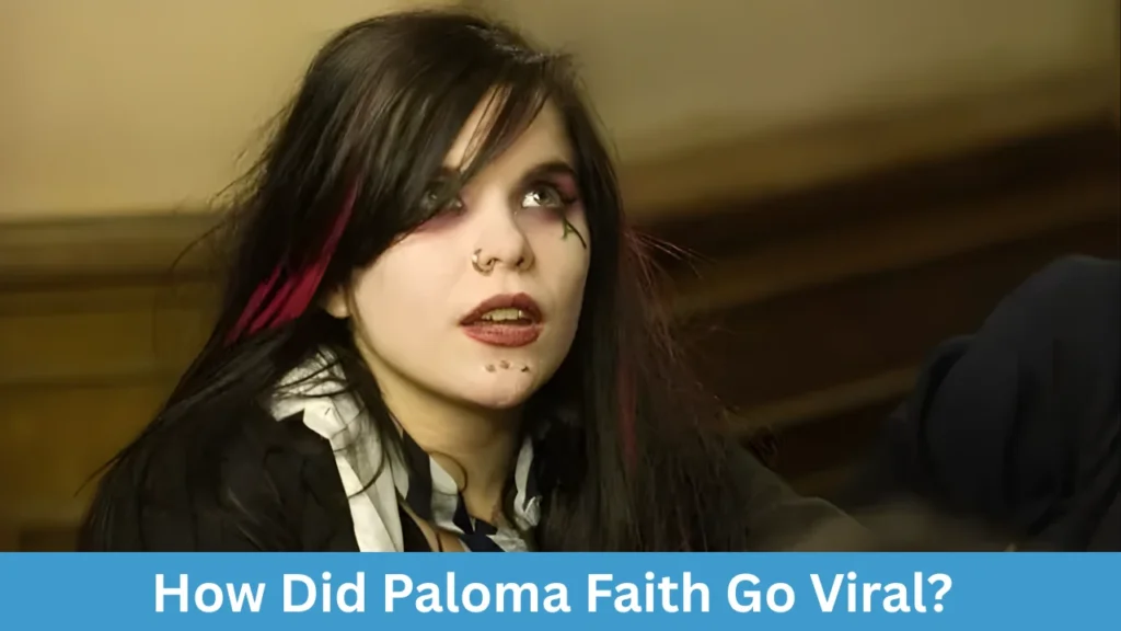 How Did Paloma Faith Go Viral?