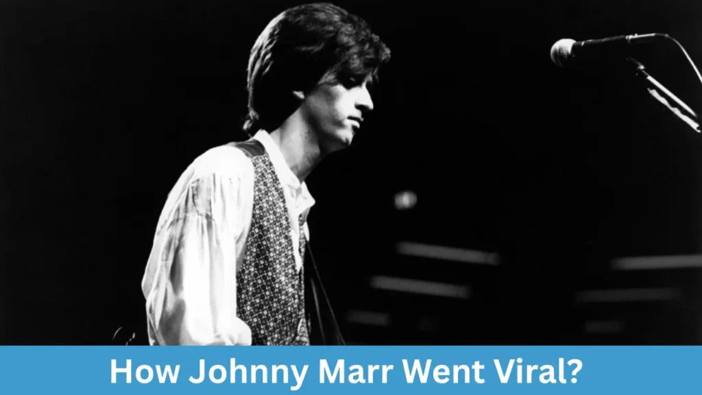 How Johnny Marr Went Viral?