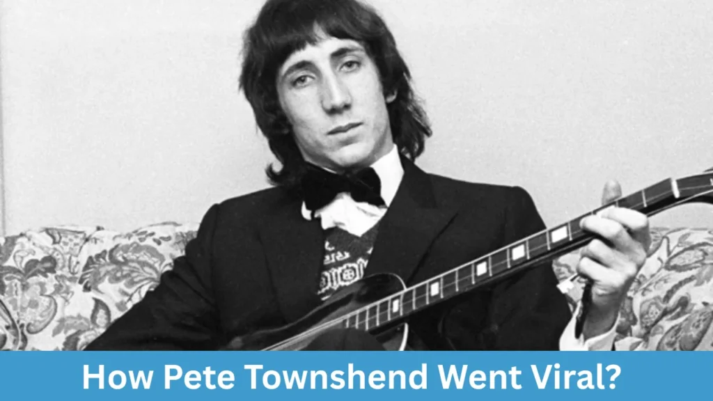 How Pete Townshend Went Viral?