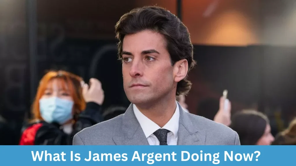 What Is James Argent Doing Now?