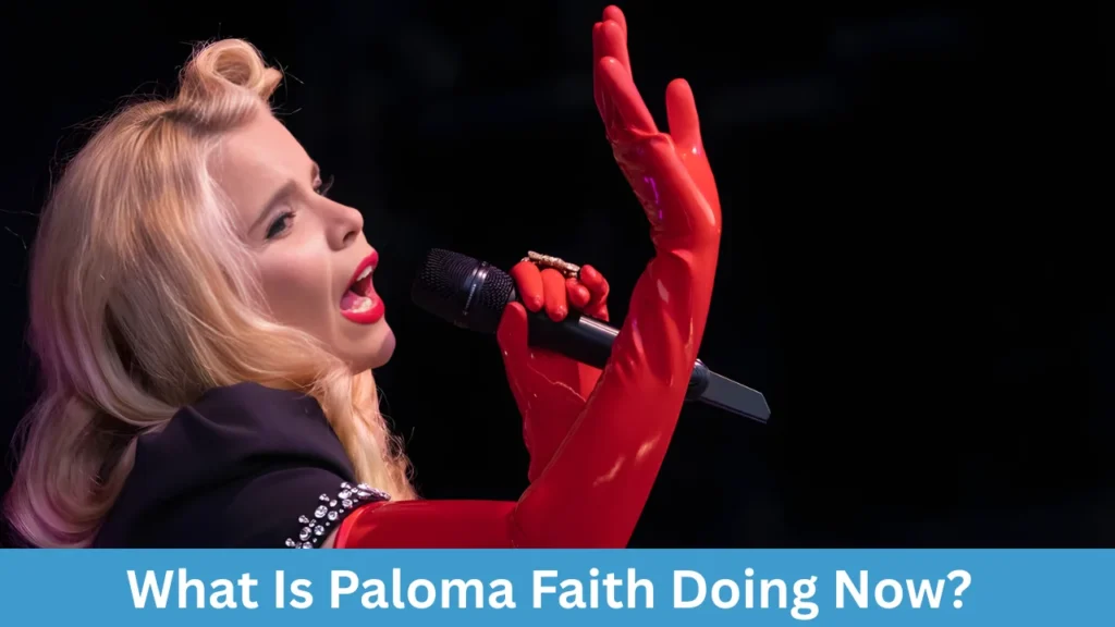 What Is Paloma Faith Doing Now?
