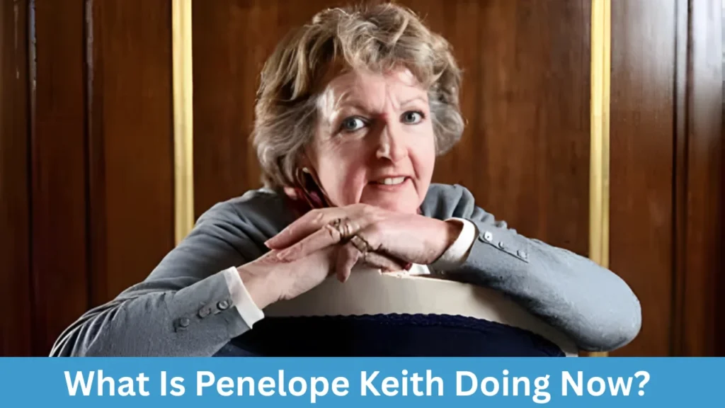 What Is Penelope Keith Doing Now?