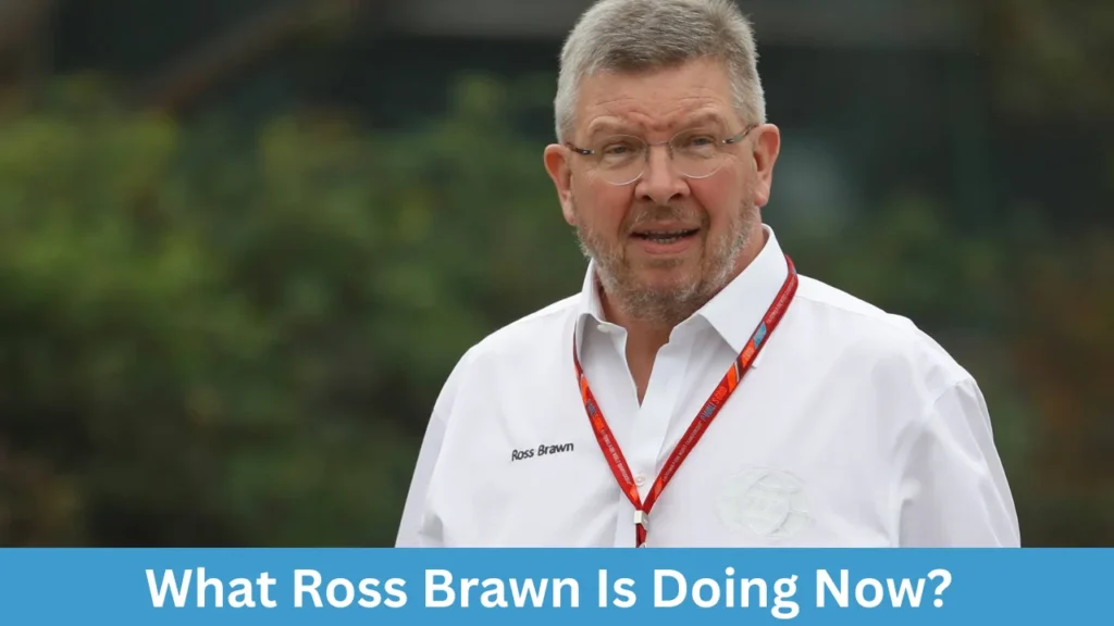 What Ross Brawn Is Doing Now?