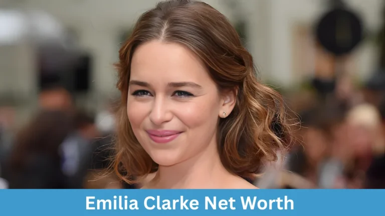 Emilia Clarke Net Worth