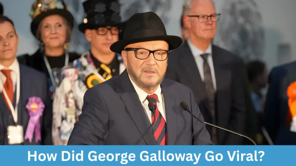 How Did George Galloway Go Viral?