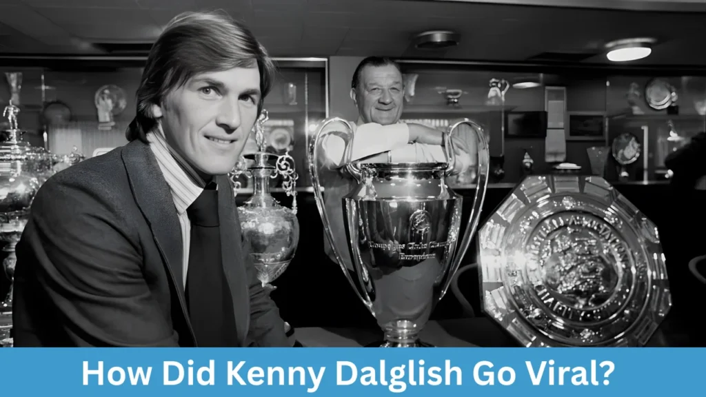 How Did Kenny Dalglish Go Viral?