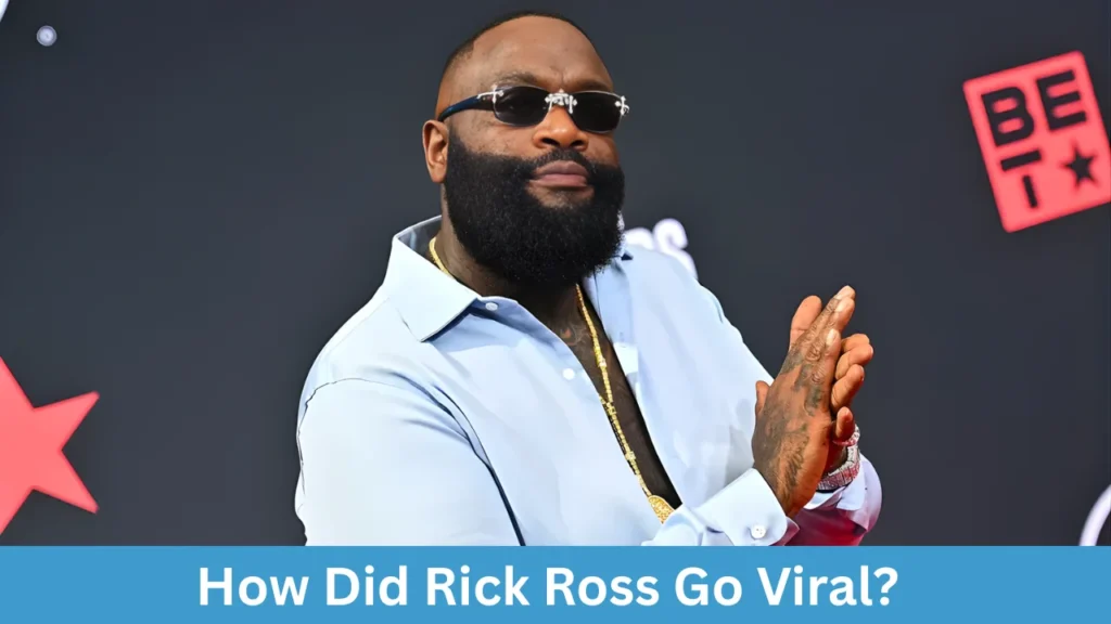 How Did Rick Ross Go Viral?