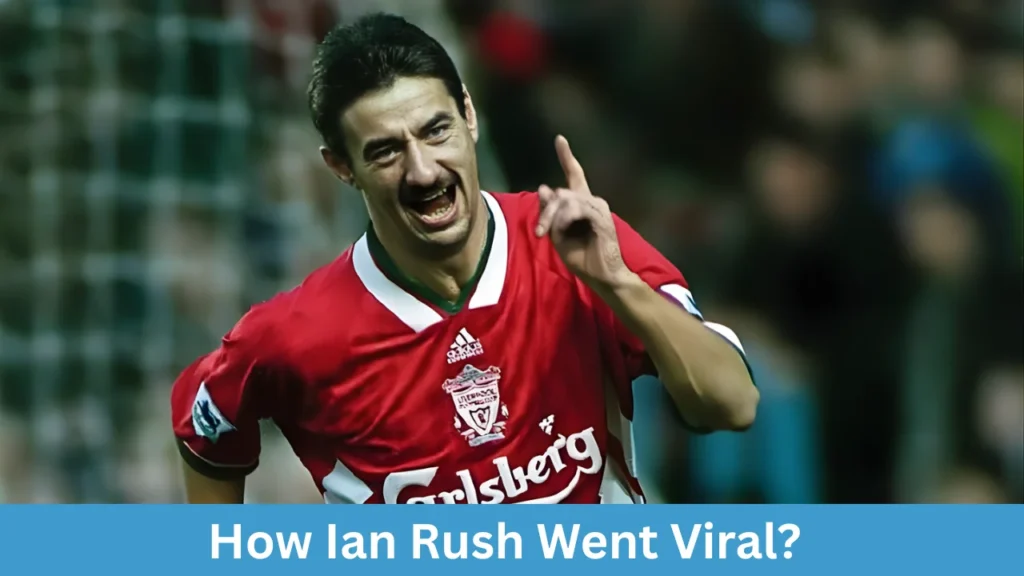 How Ian Rush Went Viral?