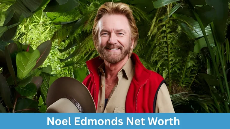 Noel Edmonds Net Worth