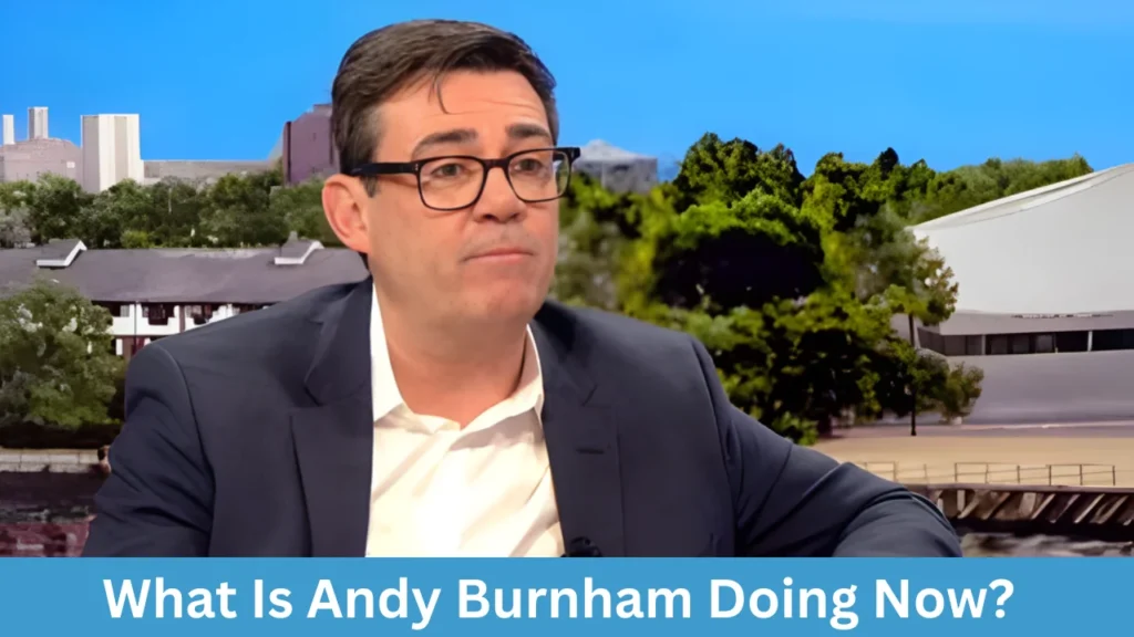What Is Andy Burnham Doing Now?