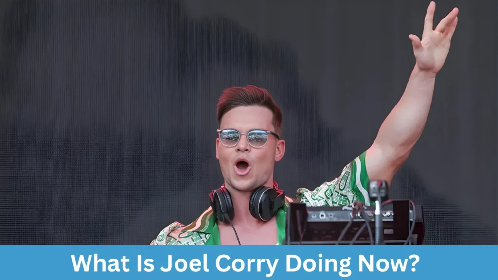 What Is Joel Corry Doing Now?