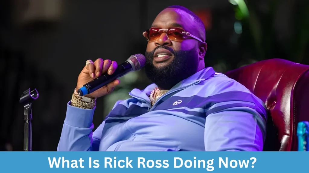 What Is Rick Ross Doing Now?