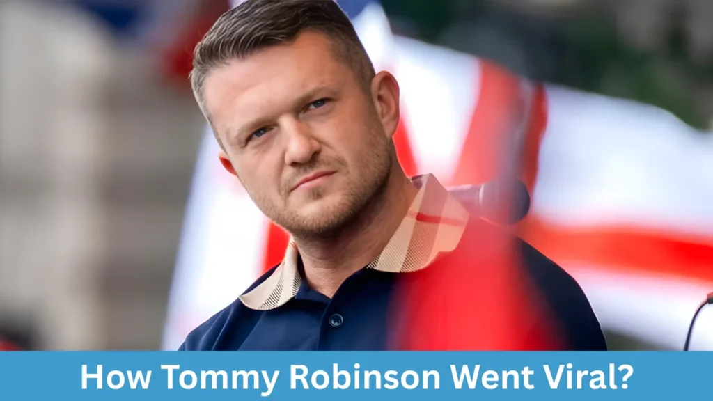How Tommy Robinson Went Viral?