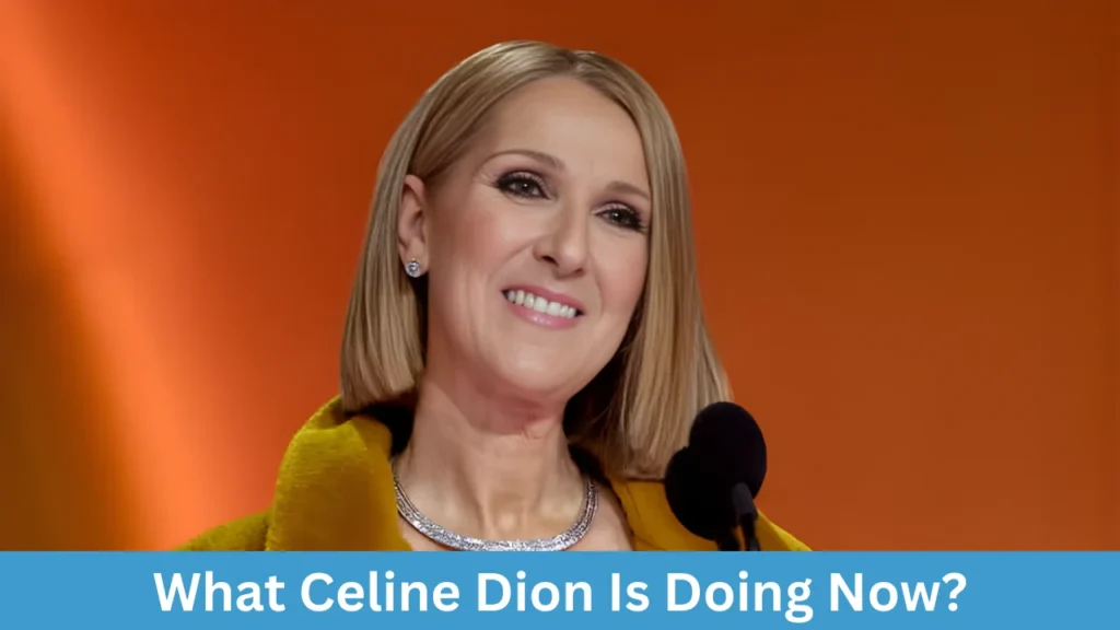 What Celine Dion Is Doing Now?