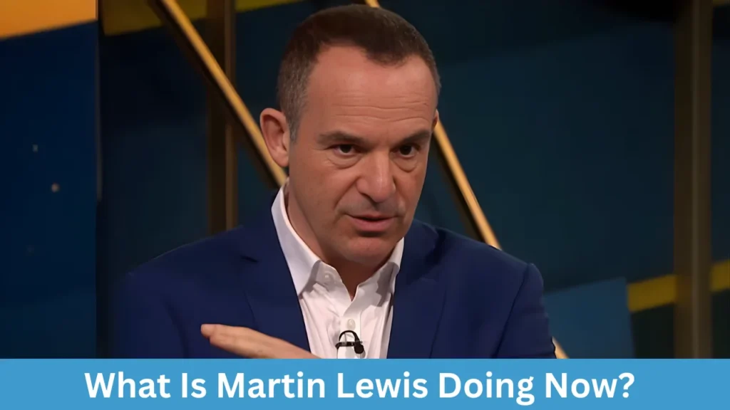 What Is Martin Lewis Doing Now?