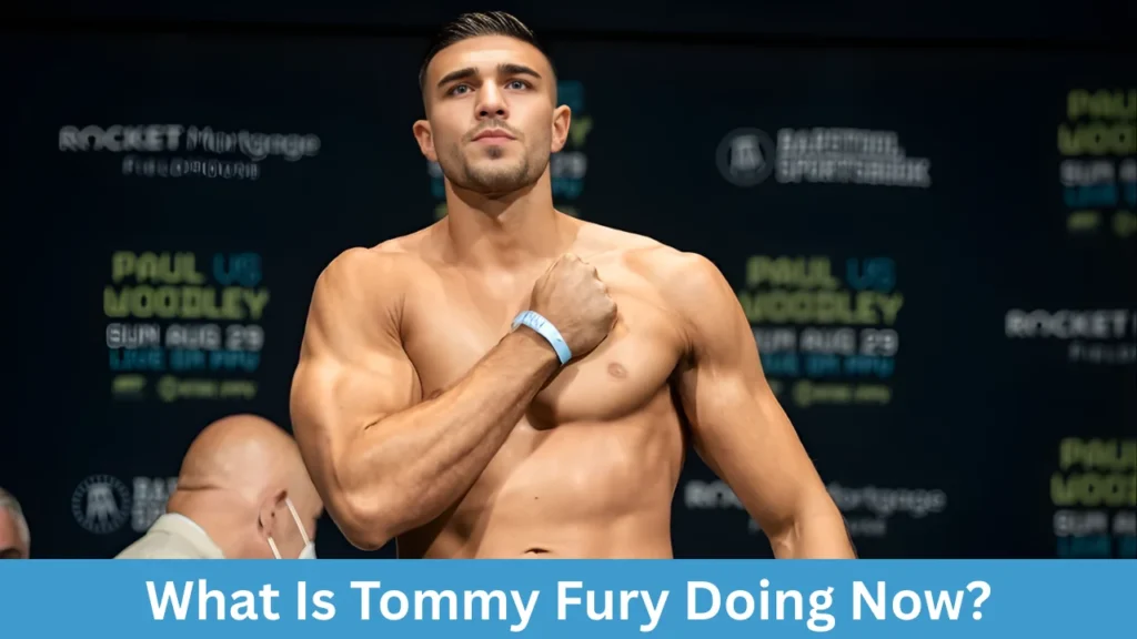 What Is Tommy Fury Doing Now?