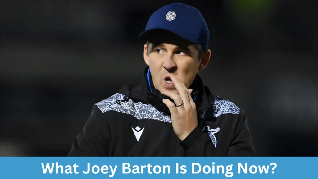 What Joey Barton Is Doing Now?