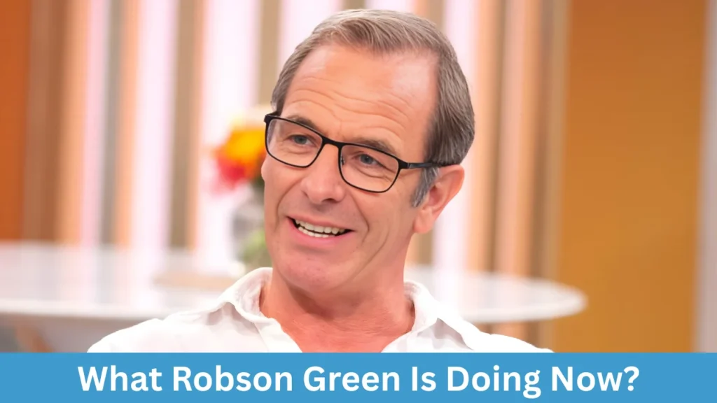 What Robson Green Is Doing Now?