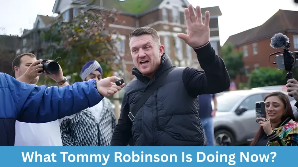 What Tommy Robinson Is Doing Now?