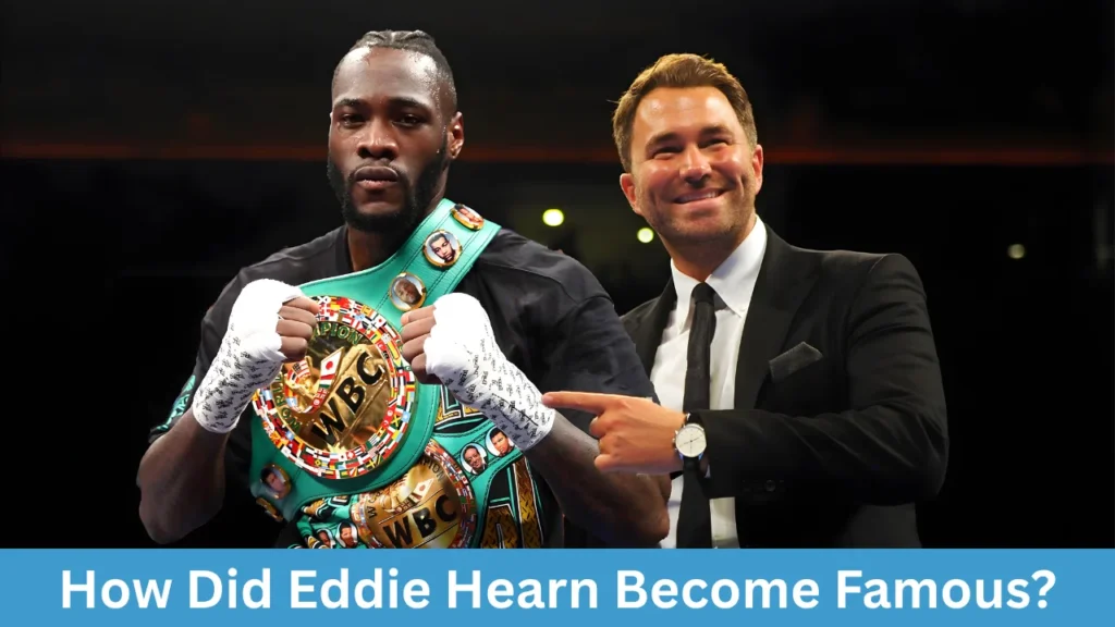 How Did Eddie Hearn Become Famous?