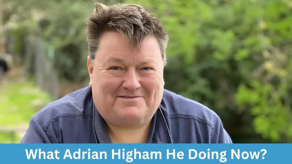 What Adrian Higham He Doing Now?
