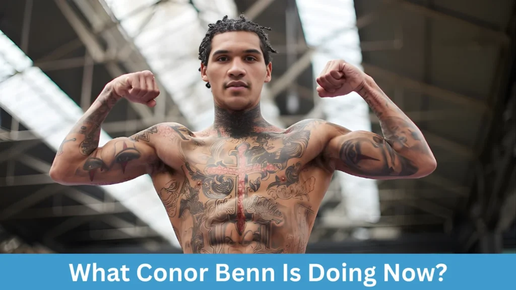 What Conor Benn Is Doing Now?