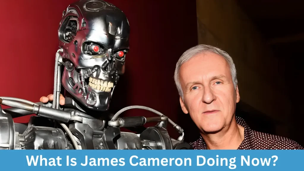 What Is James Cameron Doing Now?