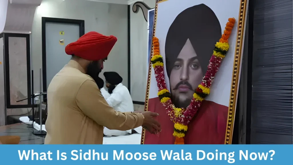 What Is Sidhu Moose Wala Doing Now?