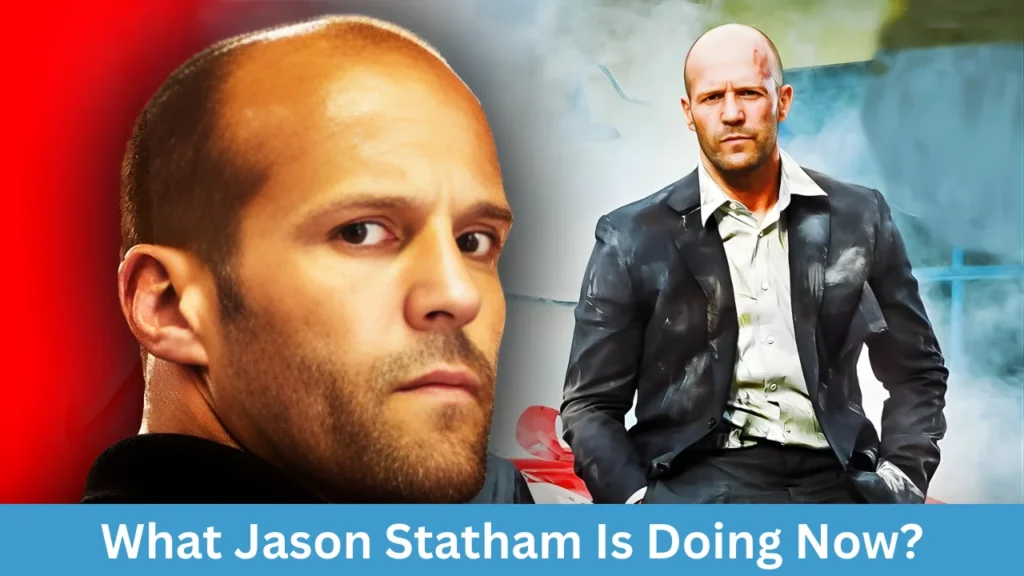 What Jason Statham Is Doing Now?
