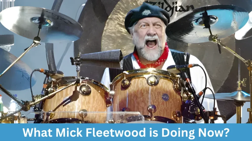 What Mick Fleetwood is Doing Now?