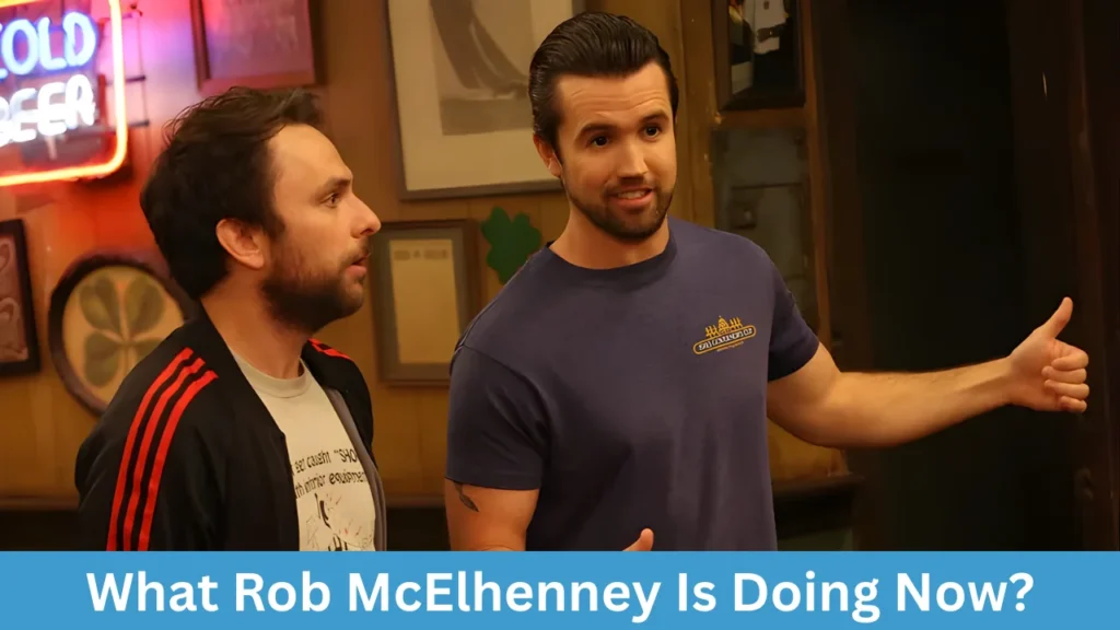 What Rob McElhenney Is Doing Now?