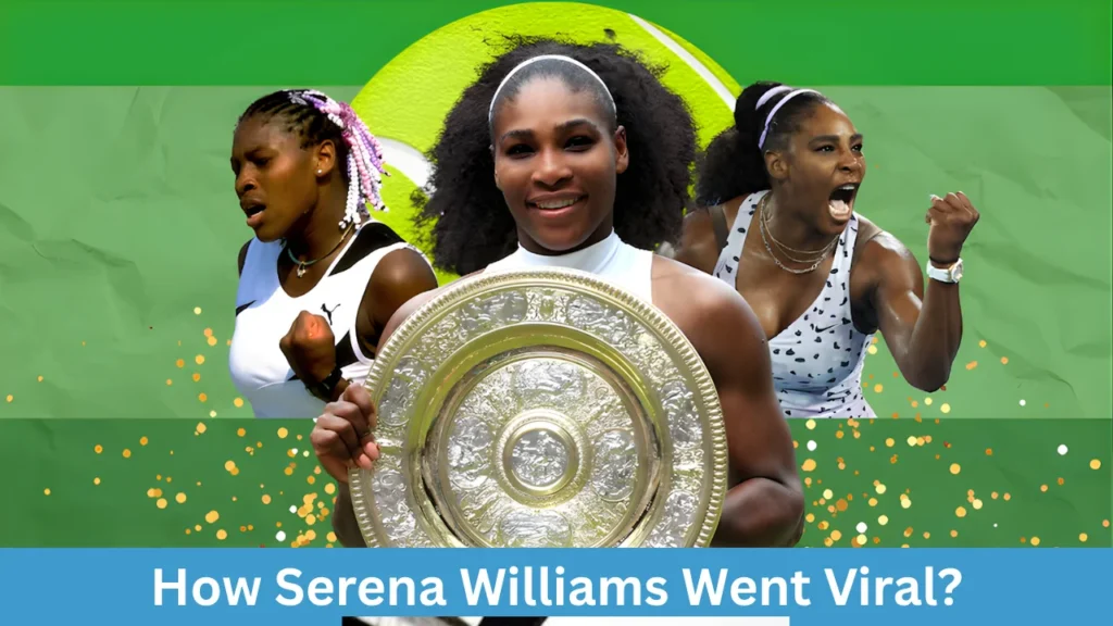 How Serena Williams Went Viral?