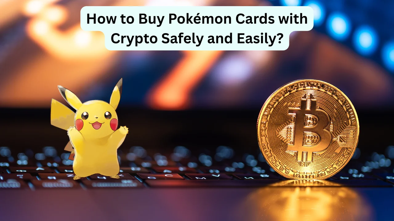 How to Buy Pokémon Cards with Crypto Safely and Easily?