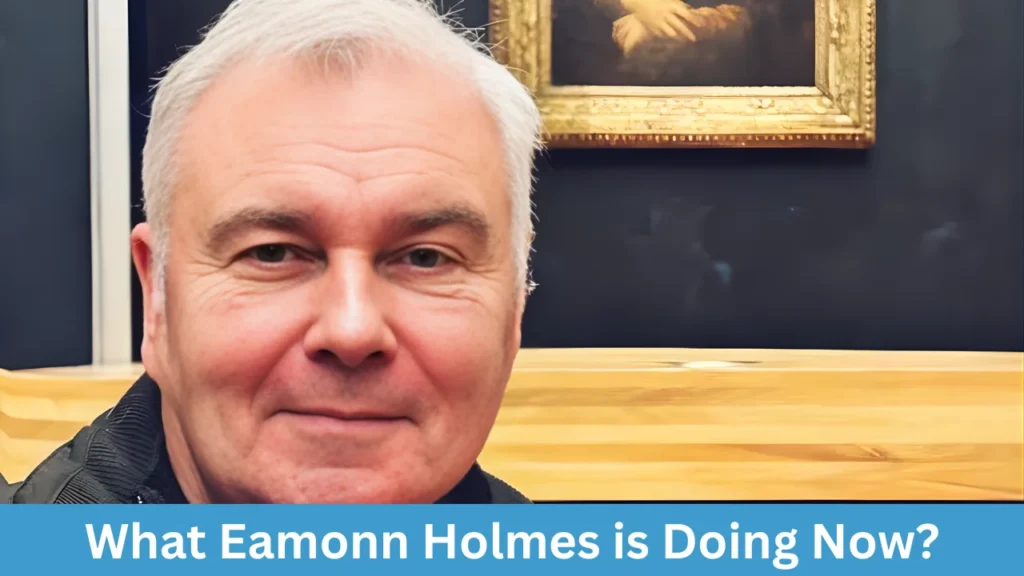 What Eamonn Holmes is Doing Now?