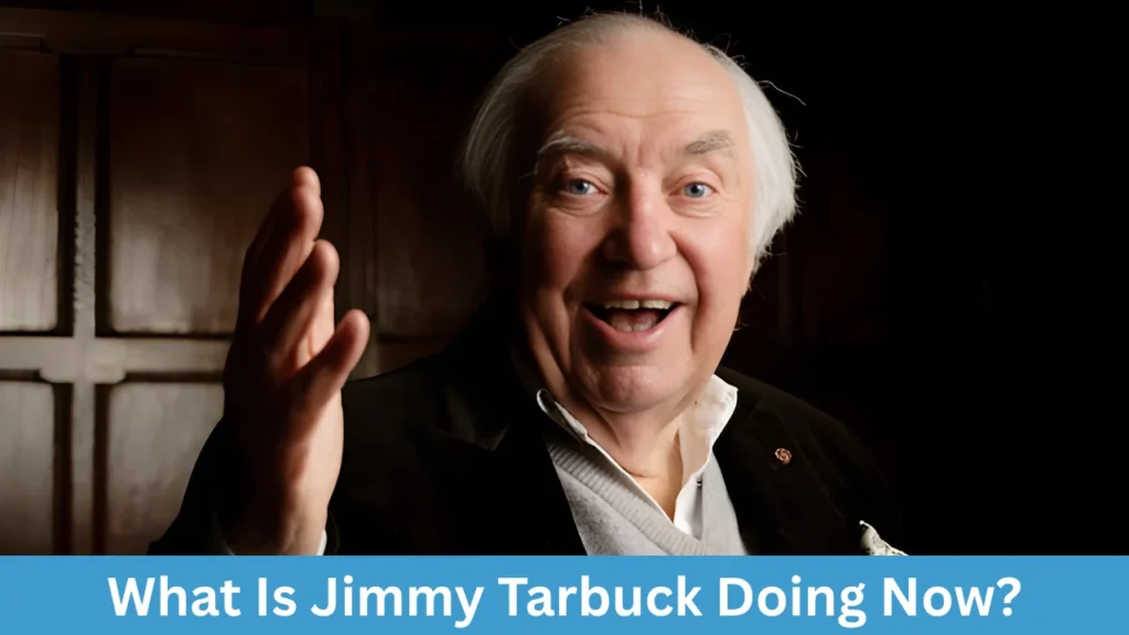 What Is Jimmy Tarbuck Doing Now?