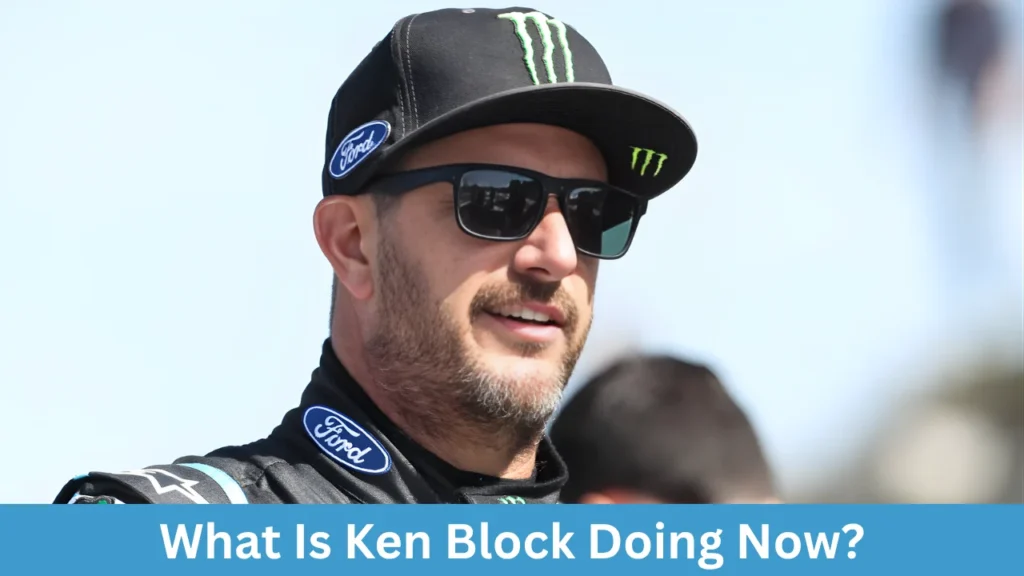 What Is Ken Block Doing Now?
