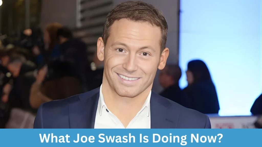 What Joe Swash Is Doing Now?