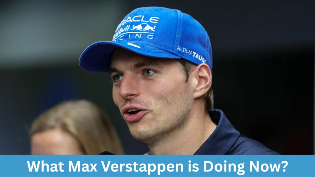 What Max Verstappen is Doing Now?