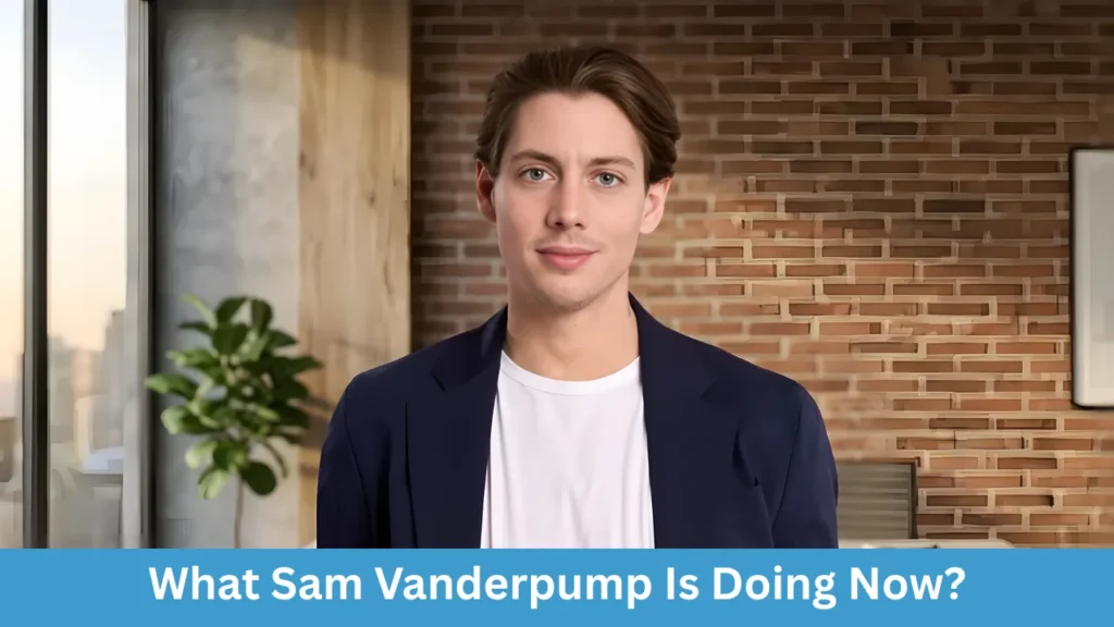 What Sam Vanderpump Is Doing Now?