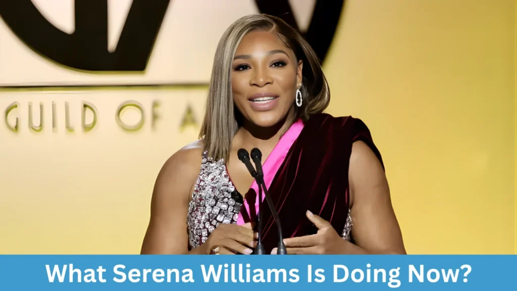 What Serena Williams Is Doing Now?
