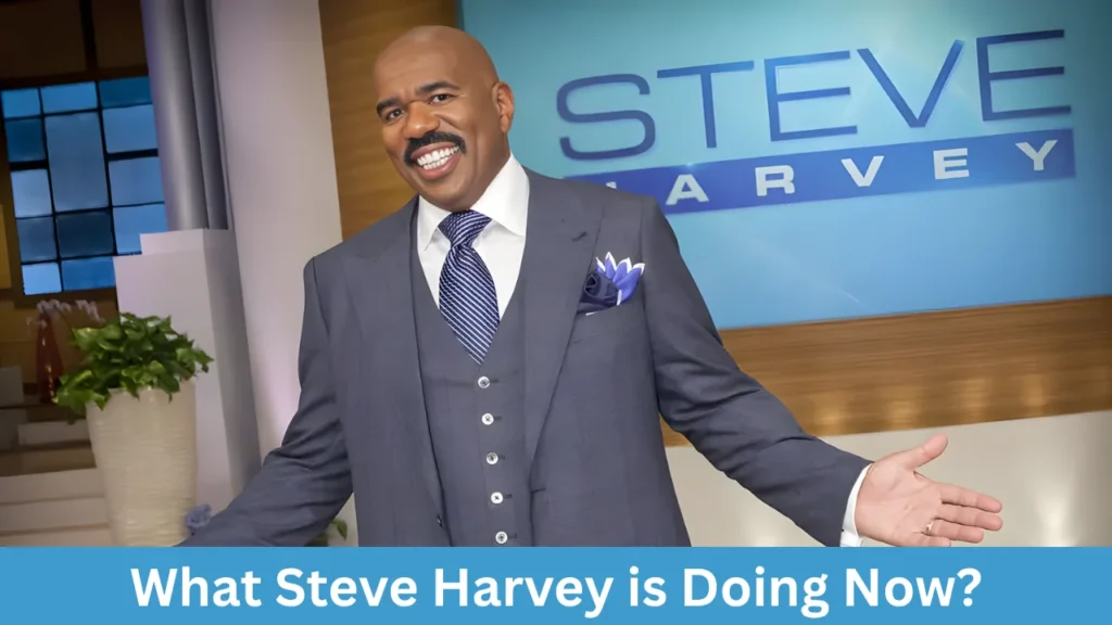 What Steve Harvey is Doing Now?