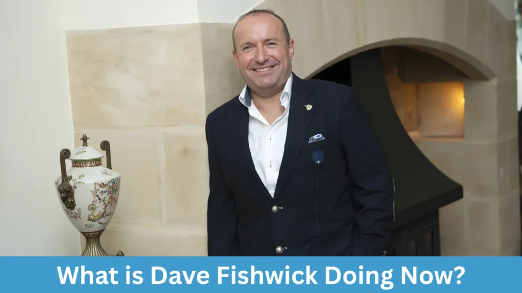 What is Dave Fishwick Doing Now?