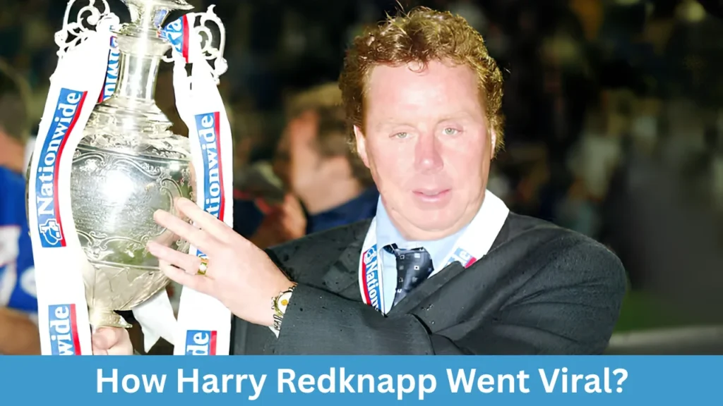 How Harry Redknapp Went Viral?
