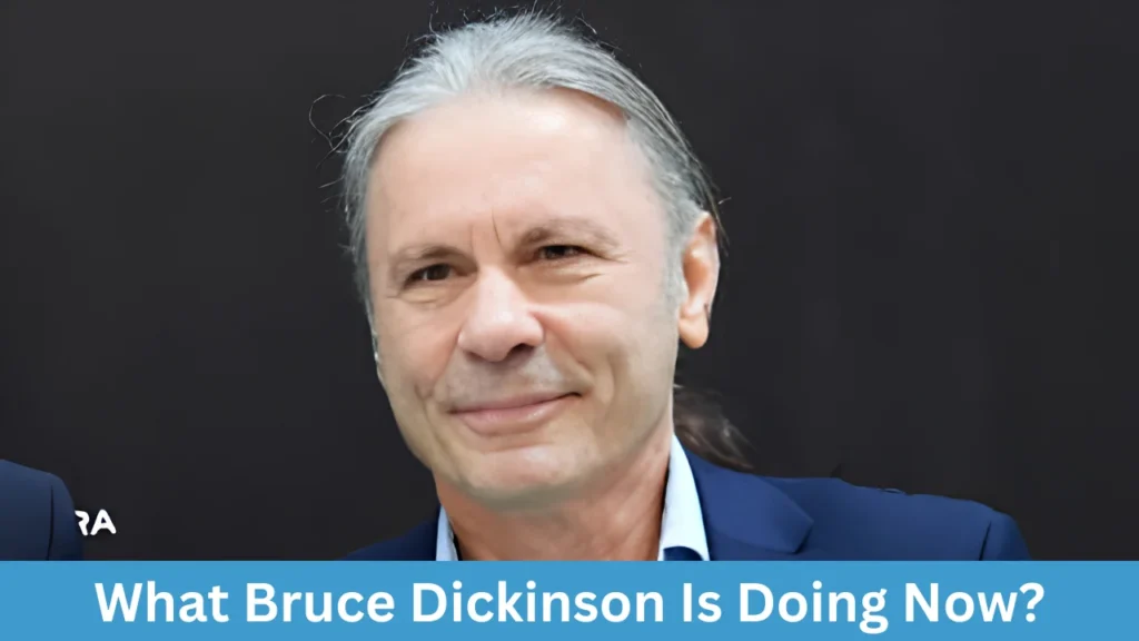 What Bruce Dickinson Is Doing Now?