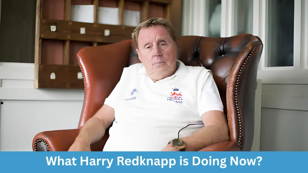 What Harry Redknapp is Doing Now?