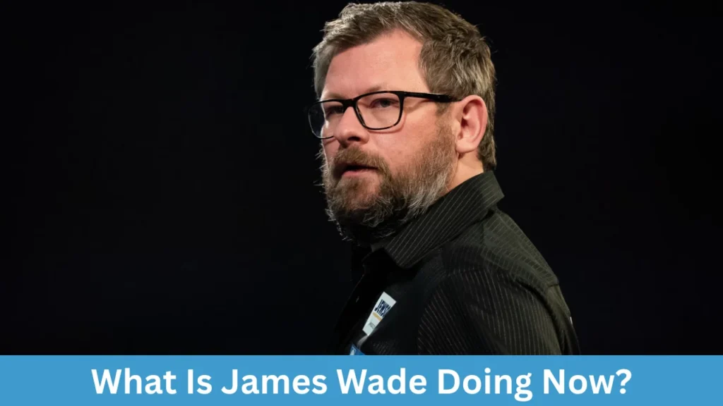What Is James Wade Doing Now?