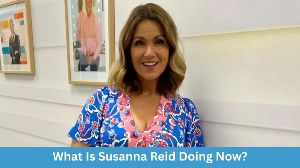 What Is Susanna Reid Doing Now?